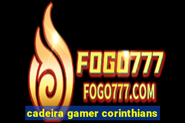 cadeira gamer corinthians