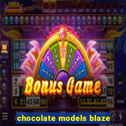 chocolate models blaze