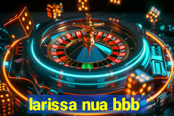 larissa nua bbb