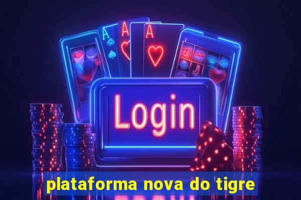 plataforma nova do tigre