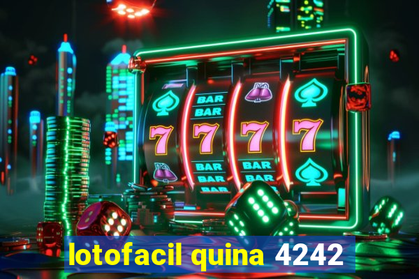 lotofacil quina 4242