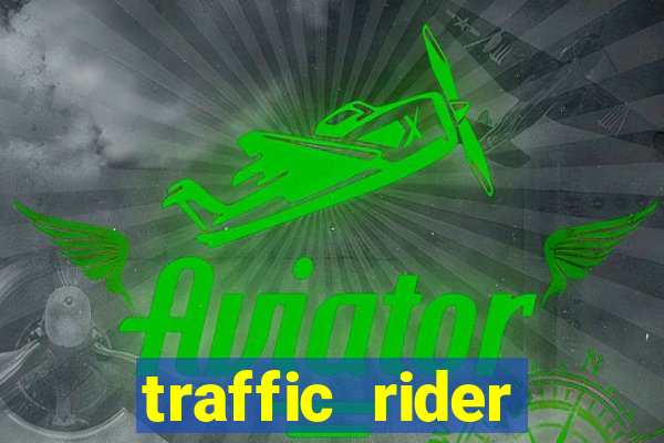 traffic rider dinheiro infinito