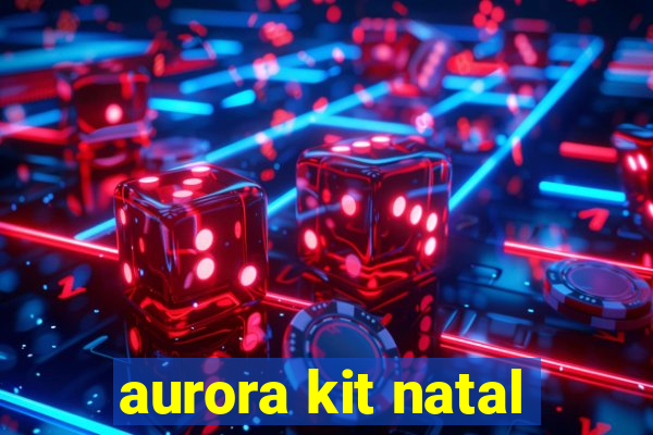 aurora kit natal