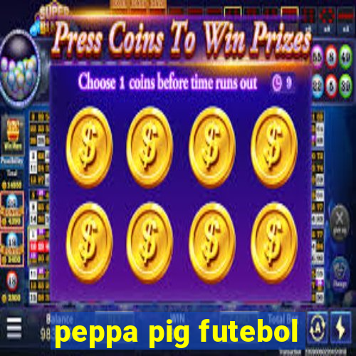 peppa pig futebol