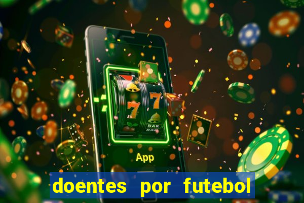 doentes por futebol guia de jogos