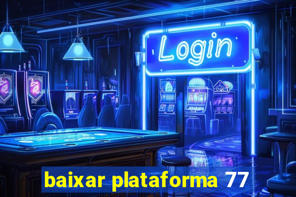 baixar plataforma 77