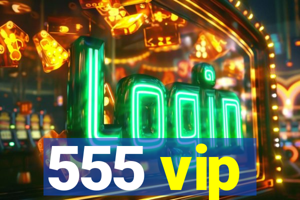 555 vip