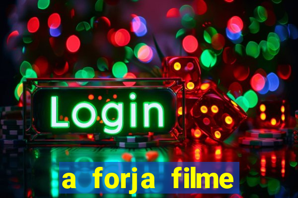 a forja filme completo dublado topflix