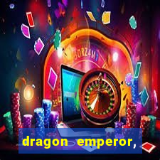 dragon emperor, martial god