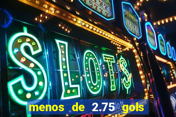 menos de 2.75 gols o que significa