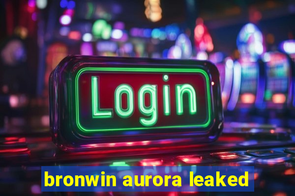 bronwin aurora leaked