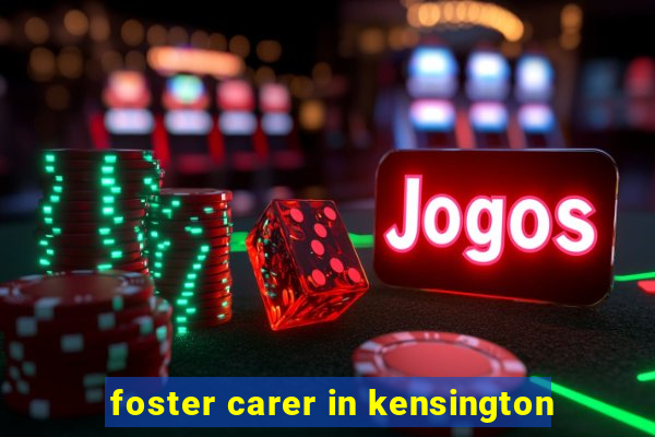 foster carer in kensington