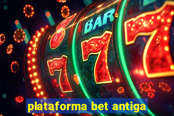 plataforma bet antiga