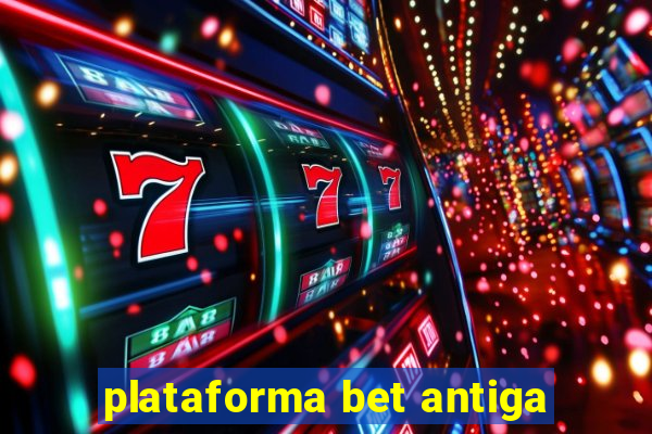 plataforma bet antiga