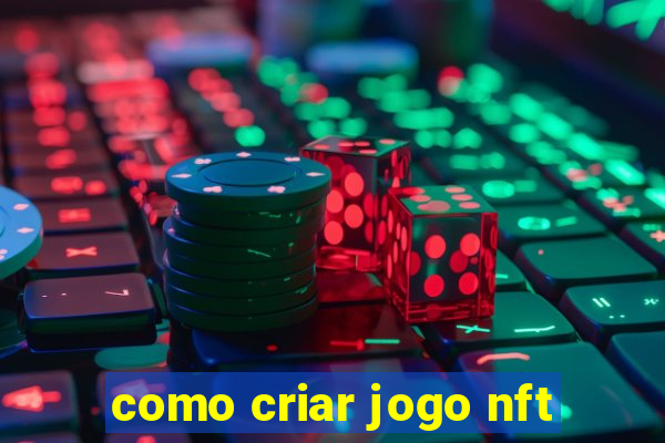 como criar jogo nft