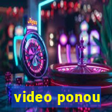 video ponou