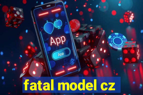 fatal model cz