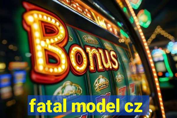 fatal model cz