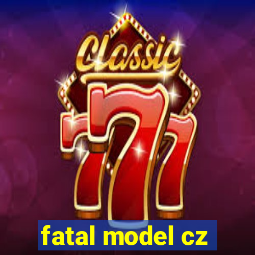 fatal model cz