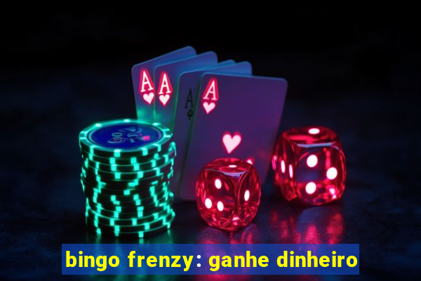 bingo frenzy: ganhe dinheiro