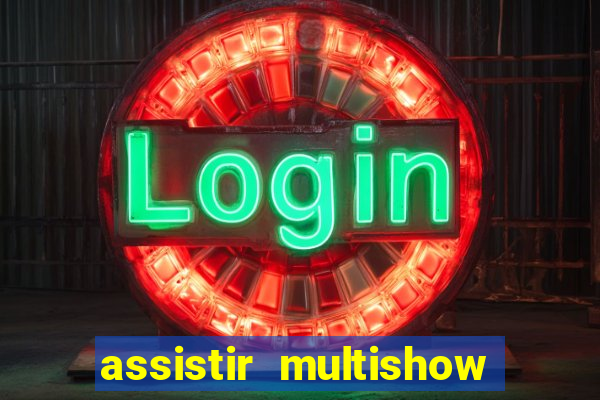 assistir multishow ao vivo online