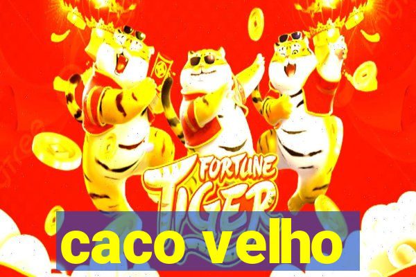 caco velho