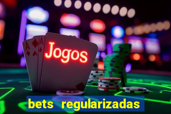 bets regularizadas no brasil