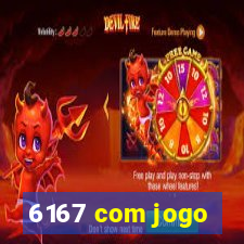 6167 com jogo