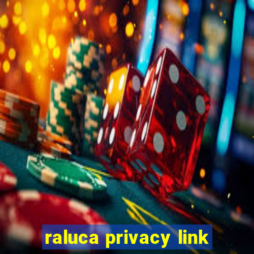 raluca privacy link