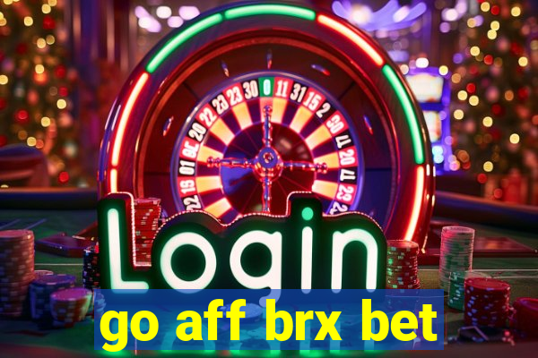 go aff brx bet