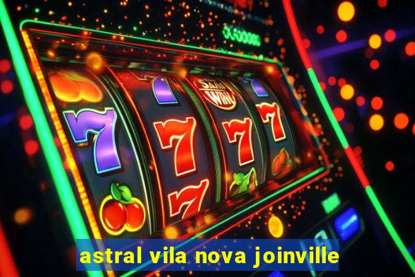 astral vila nova joinville