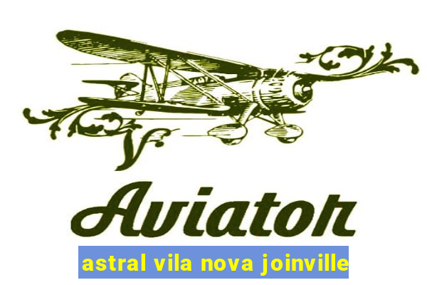 astral vila nova joinville