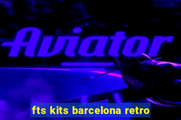 fts kits barcelona retro