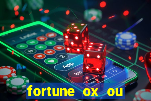 fortune ox ou fortune tiger