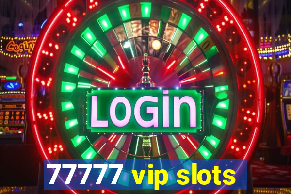 77777 vip slots