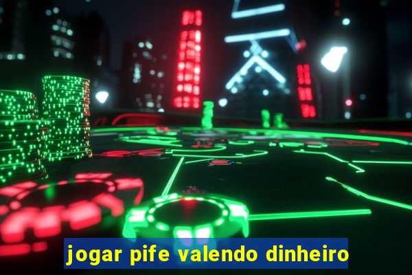 jogar pife valendo dinheiro