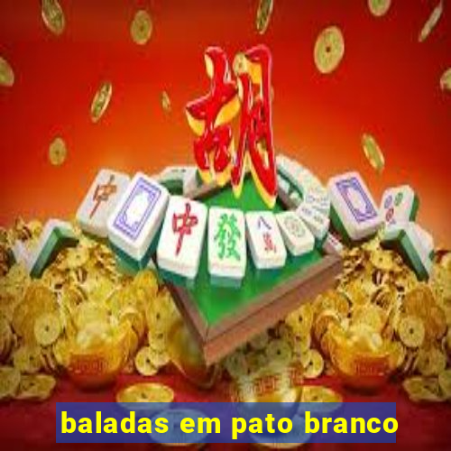 baladas em pato branco