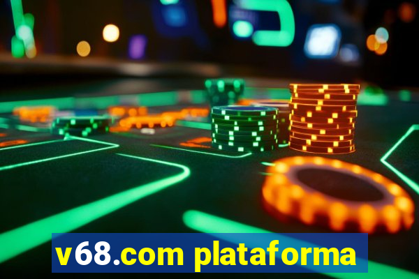 v68.com plataforma