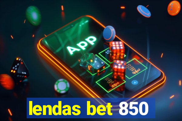 lendas bet 850