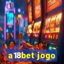 a18bet jogo