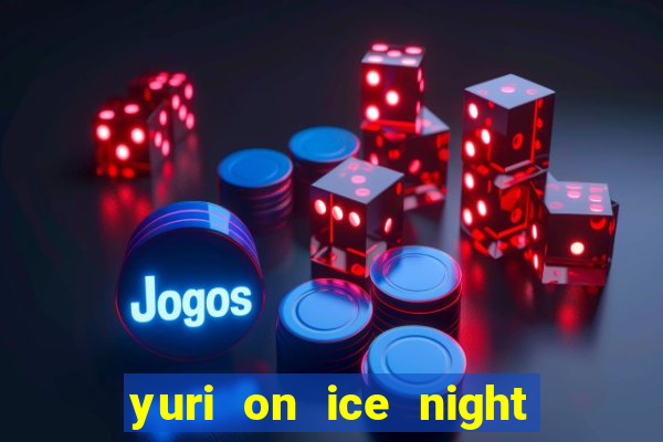 yuri on ice night in barcelona