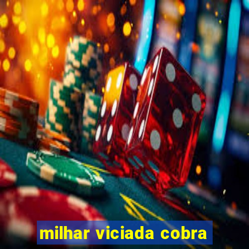 milhar viciada cobra