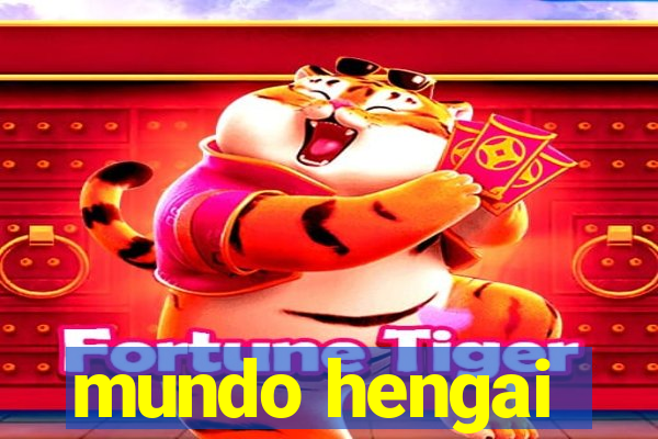 mundo hengai