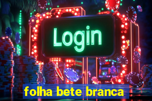 folha bete branca