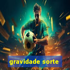 gravidade sorte