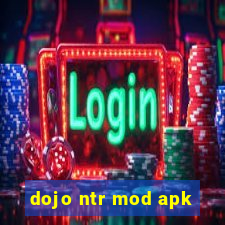 dojo ntr mod apk