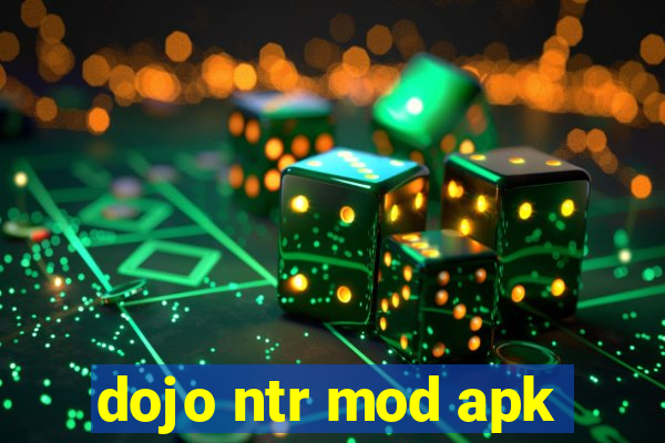 dojo ntr mod apk