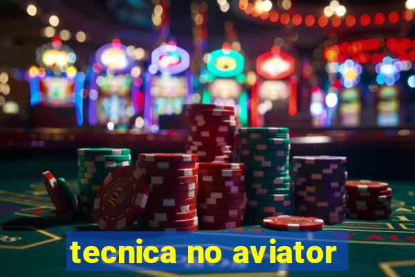 tecnica no aviator