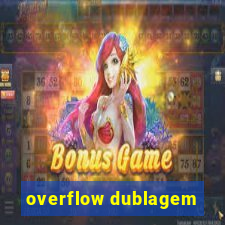 overflow dublagem