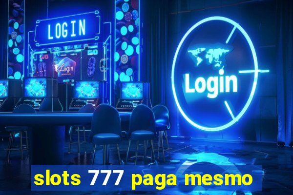 slots 777 paga mesmo